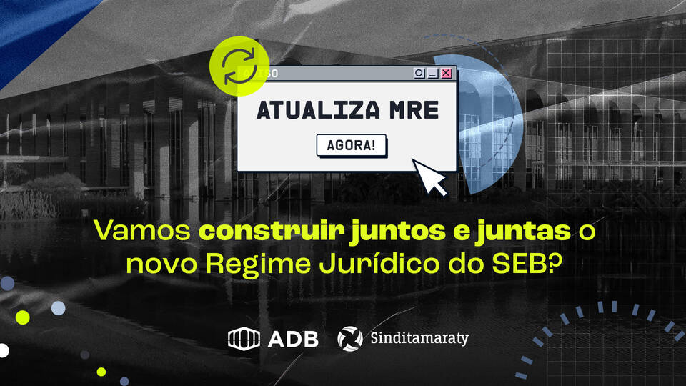 ADB Sindical e Sinditamaraty lançam campanha para construção coletiva do novo Regime Jurídico do SEB